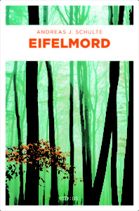 Spannende Eifelkrimis von Andreas J. Schulte: "Eifelmord"