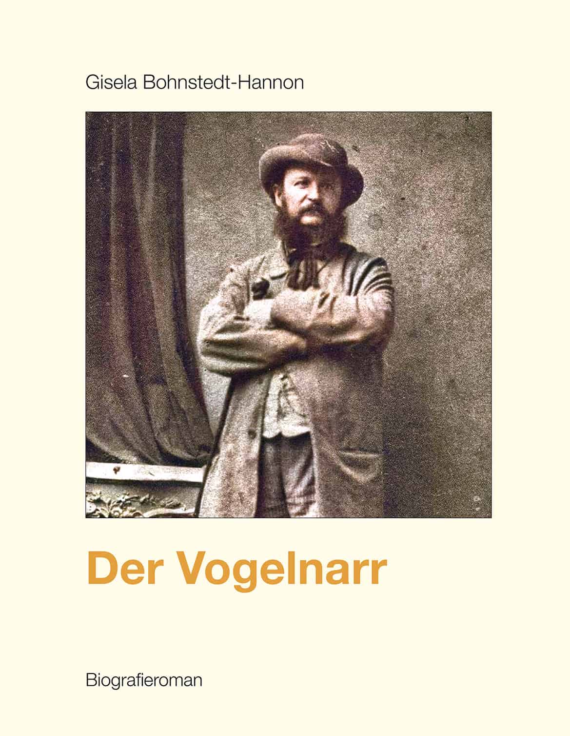 Cover von "Der Vogelnarr"-spannender Biografieroman von Gisela Bohnstedt-Hannon