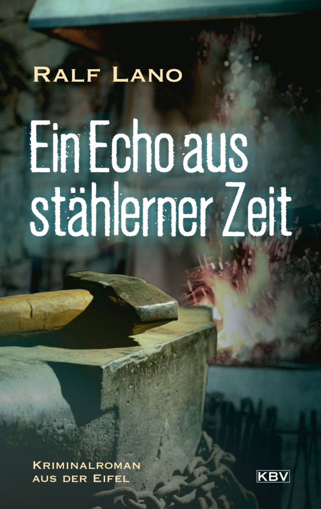 Coverfoto KBV Verlag, Historische Eifelkrimis von Rolf Lano, Ein Echo aus stählerner Zeit